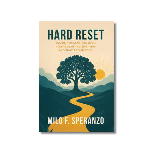 Hard Reset: You're Not Starting Over. You're Starting Smarter. And That's Your Edge.